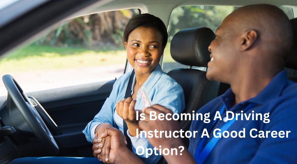 Is Becoming A Driving Instructor A Good Career Option?