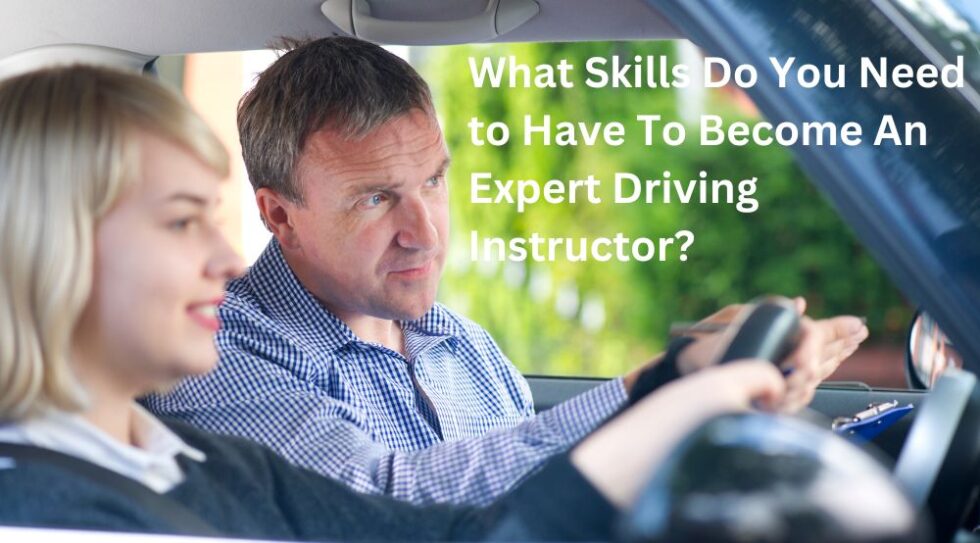 What Skills Do You Need to Have To An Expert Driving Instructor