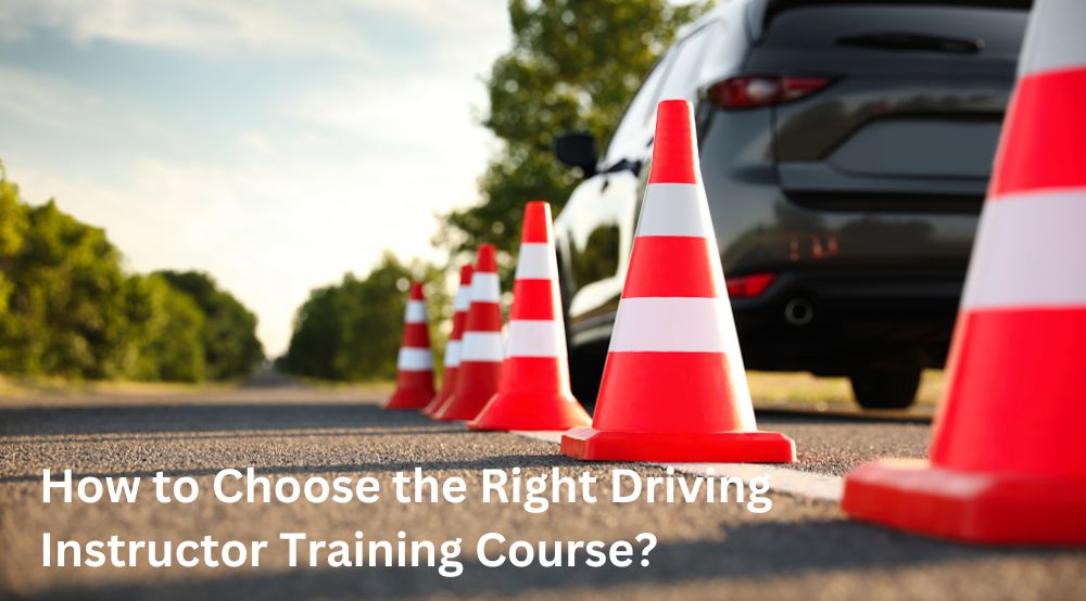 How to Choose the Right Driving Instructor Training Course?